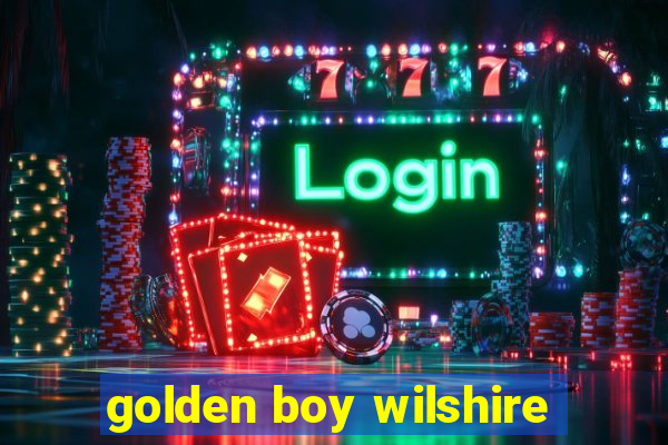 golden boy wilshire