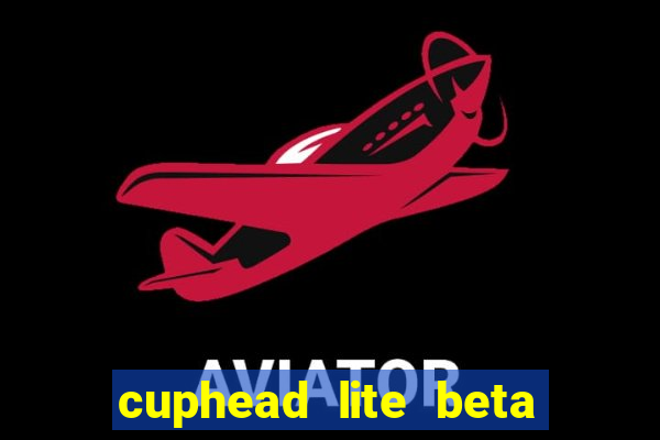 cuphead lite beta 8.1 download