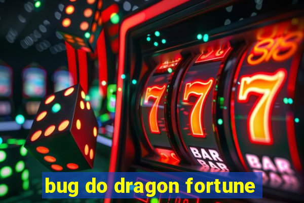 bug do dragon fortune