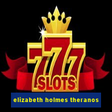 elizabeth holmes theranos