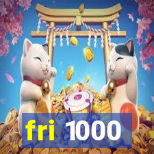 fri 1000