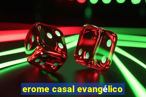 erome casal evangélico