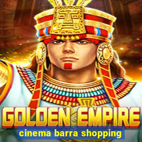 cinema barra shopping