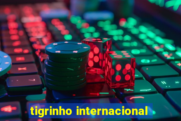 tigrinho internacional