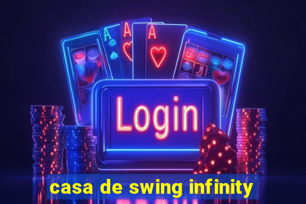 casa de swing infinity