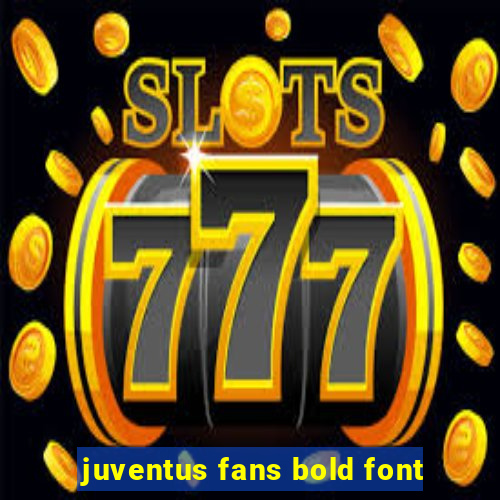 juventus fans bold font