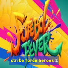 strike force heroes 2