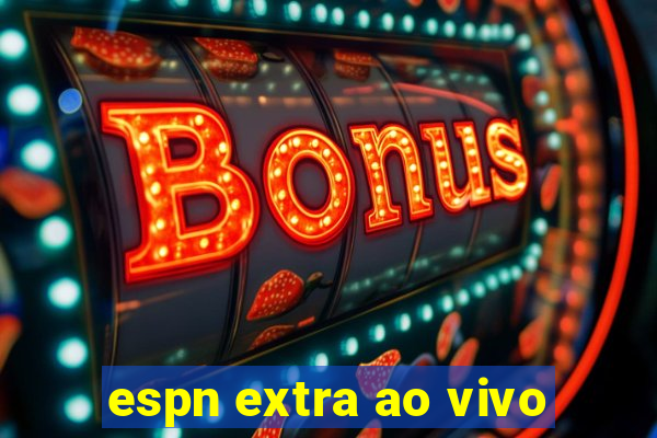 espn extra ao vivo