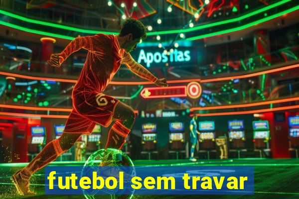 futebol sem travar