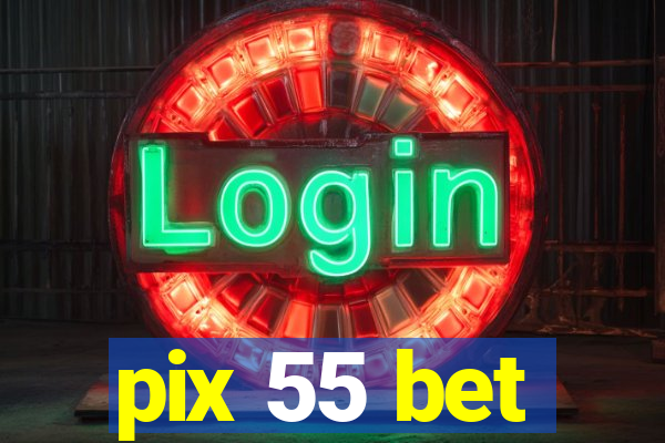 pix 55 bet