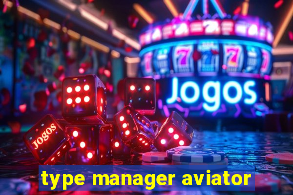 type manager aviator