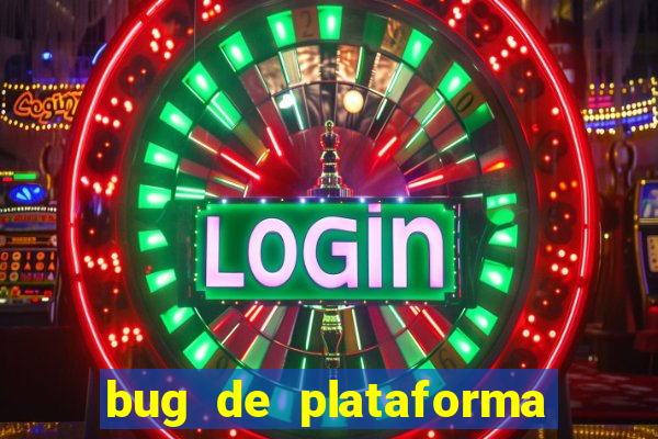 bug de plataforma de jogos