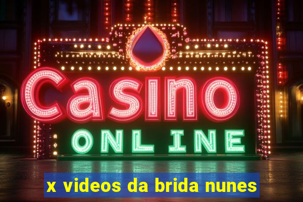 x videos da brida nunes