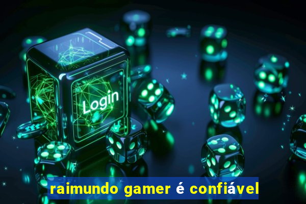 raimundo gamer é confiável