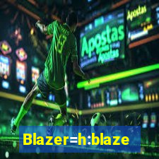 Blazer=h:blaze