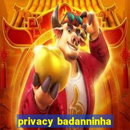 privacy badanninha