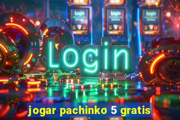 jogar pachinko 5 gratis