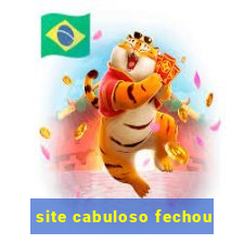 site cabuloso fechou