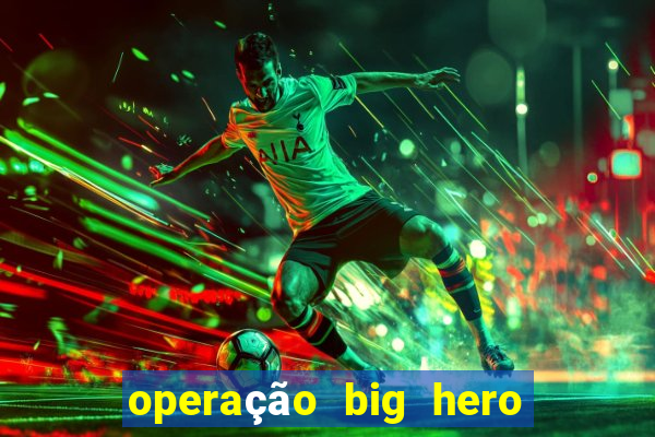 operação big hero assistir online