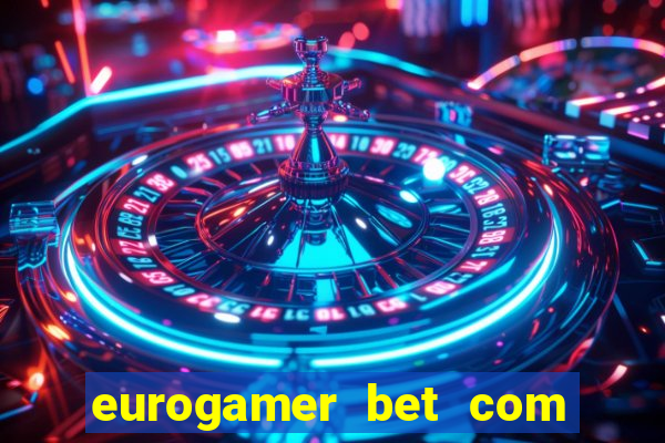 eurogamer bet com paga mesmo