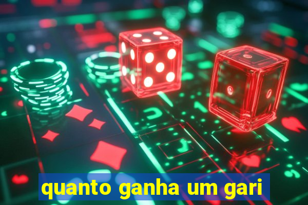 quanto ganha um gari