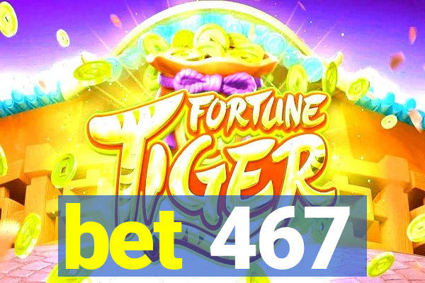 bet 467