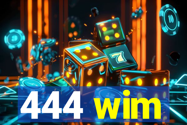 444 wim