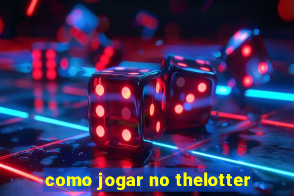 como jogar no thelotter