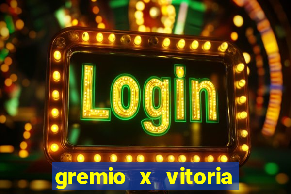 gremio x vitoria ao vivo