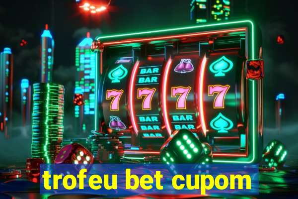 trofeu bet cupom