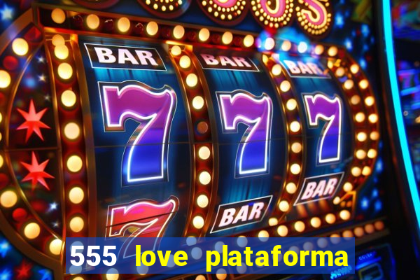 555 love plataforma de jogos