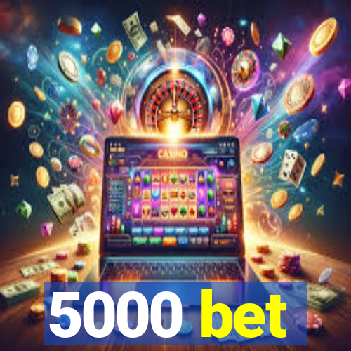 5000 bet