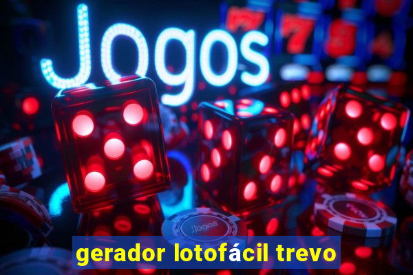 gerador lotofácil trevo