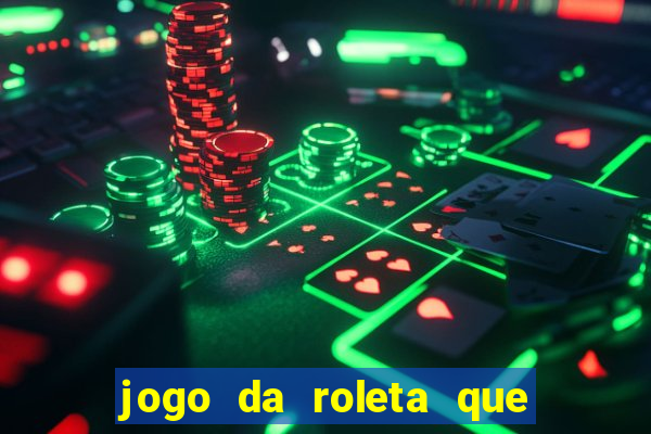 jogo da roleta que da dinheiro