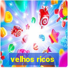 velhos ricos