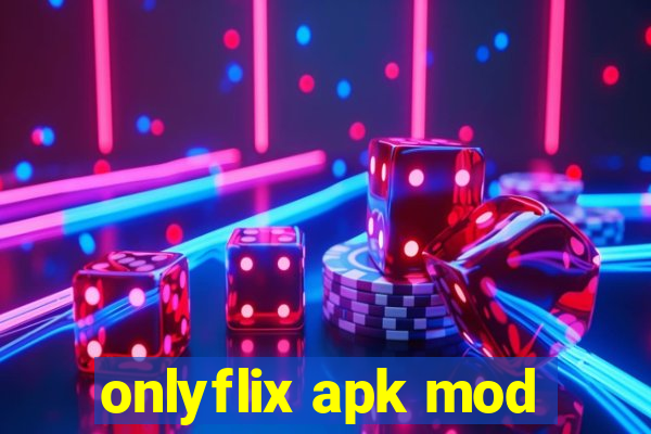 onlyflix apk mod