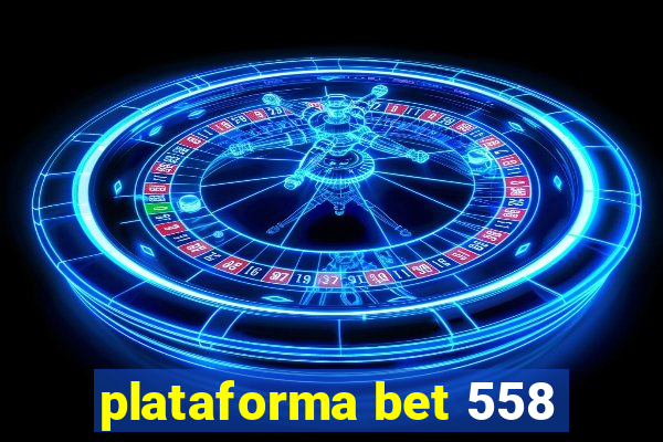 plataforma bet 558