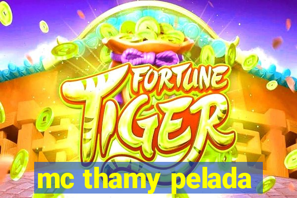 mc thamy pelada