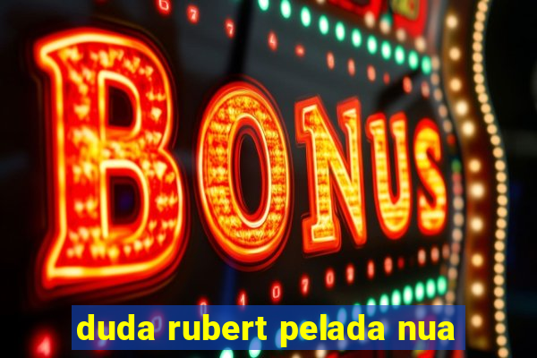 duda rubert pelada nua