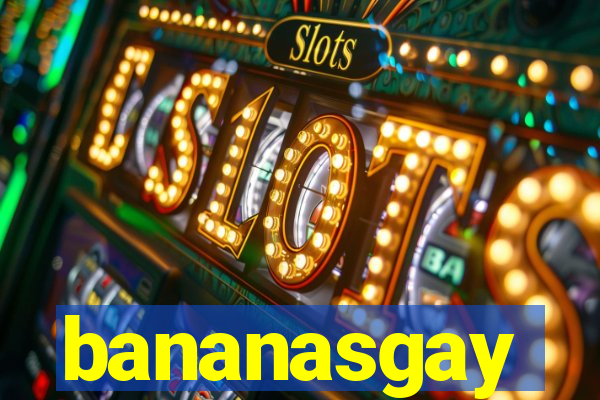 bananasgay