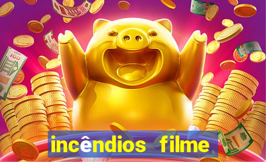 incêndios filme completo youtube incêndios filme completo dublado