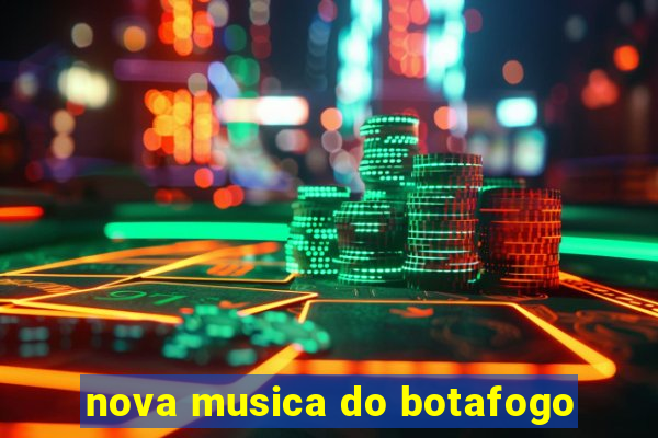 nova musica do botafogo