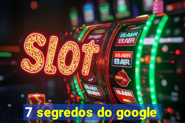 7 segredos do google