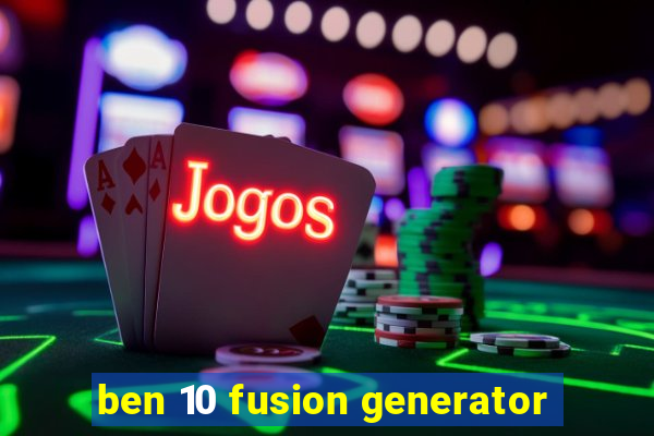 ben 10 fusion generator