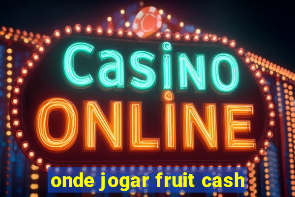 onde jogar fruit cash