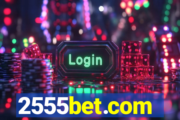 2555bet.com