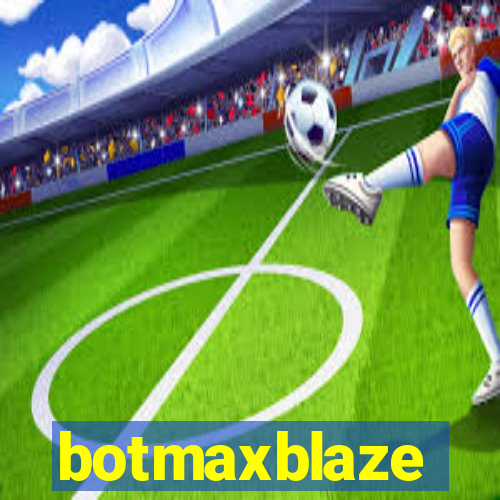 botmaxblaze