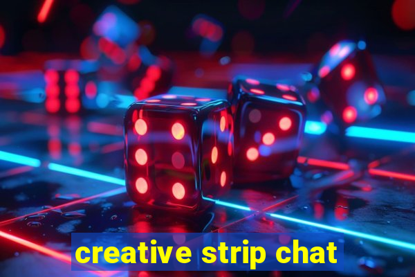 creative strip chat