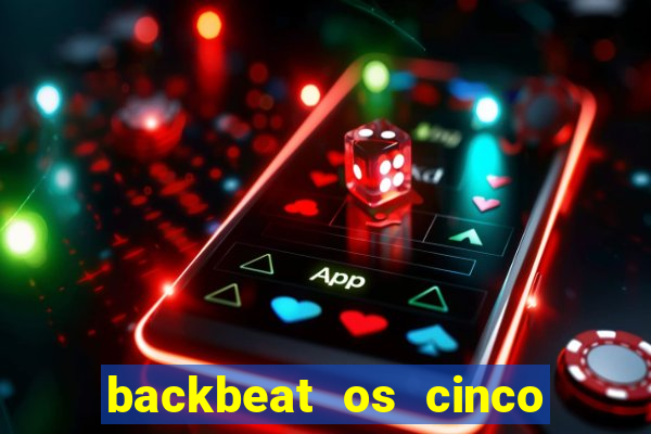 backbeat os cinco rapazes de liverpool download legendado