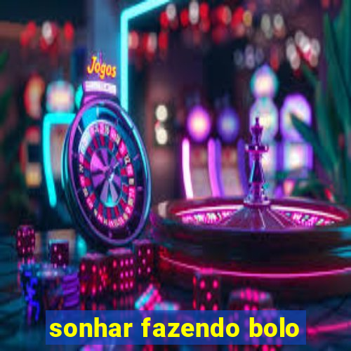 sonhar fazendo bolo